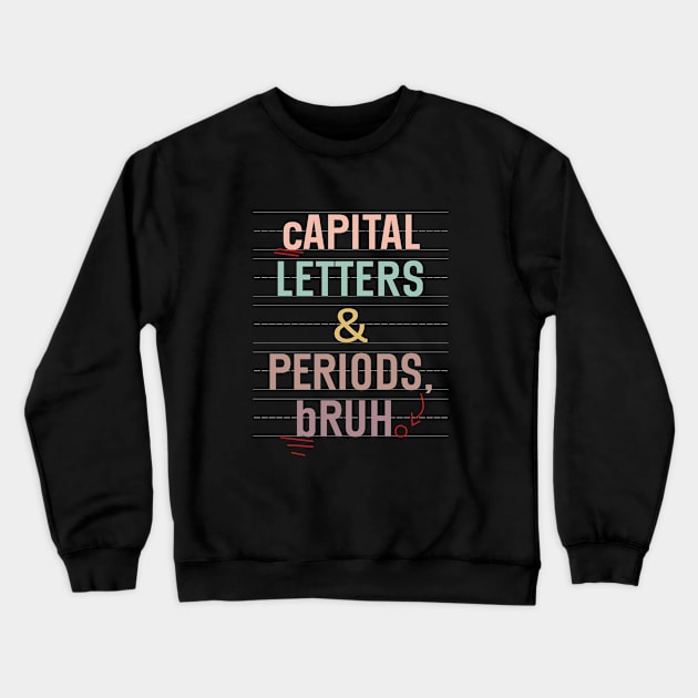 Capital Letters And Periods Bruh Funny Teacher Grammar kids Crewneck Sweatshirt by WildFoxFarmCo